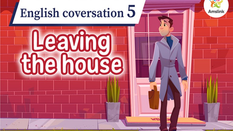 English coversation 5: Leaving the house